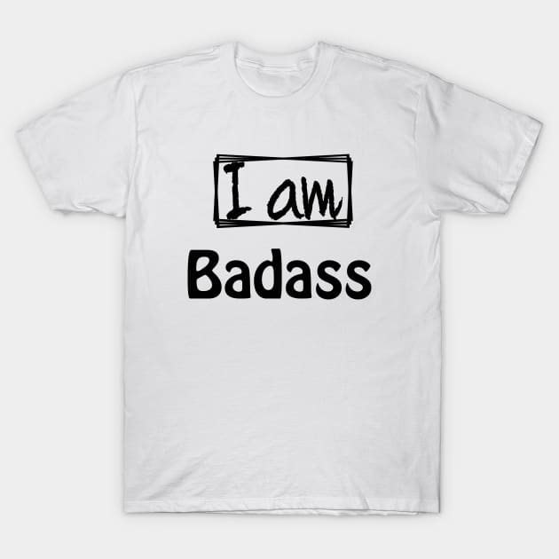 I am Badass T-Shirt by sarahnash